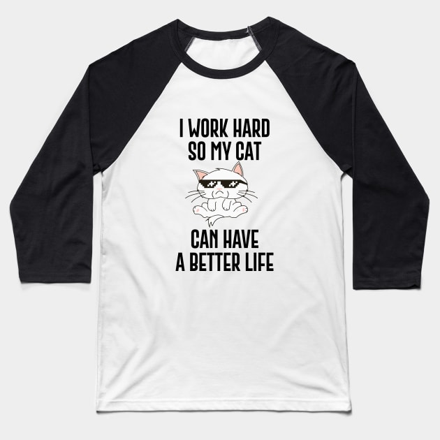 I Work Hard So My Cat Can Have A Better Life Baseball T-Shirt by Bhagila